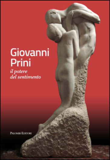 Giovanni Prini. Il potere del sentimento. Ediz. illustrata