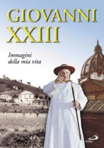 Giovanni XXIII. Immagini della mia vita - Giovanni XXIII