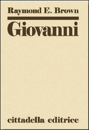 Giovanni: commento al vangelo spirituale - Raymond E. Brown