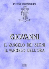 Giovanni. Il vangelo dei Segni. Il vangelo dell