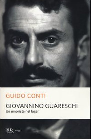 Giovannino Guareschi. Un umorista nel lager - Guido Conti