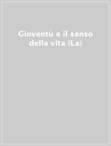 Gioventù e il senso della vita (La)