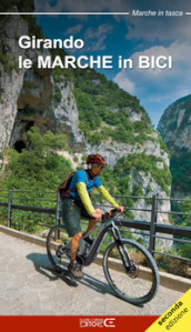 Girando le Marche in bici. Percorsi in MTB e cicloturismo nel territorio marchigiano