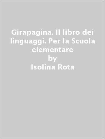 Girapagina. Il libro dei linguaggi. Per la Scuola elementare - Isolina Rota - Maria Vago