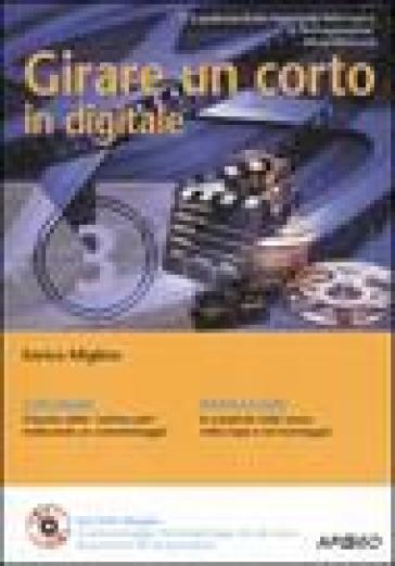 Girare un corto in digitale. Con DVD - Enrico Miglino