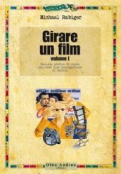 Girare un film. 1: Manuale pratico di regia: dall idea alla sceneggiatura al casting