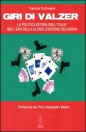 Giri di valzer. La politica estera dell Italia nell era della globalizzazione selvaggia