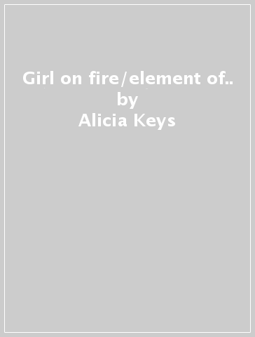 Girl on fire/element of.. - Alicia Keys