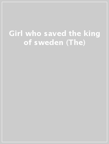 Girl who saved the king of sweden (The)