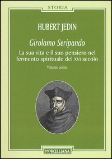 Girolamo Seripando. La sua vita e il suo pensiero nel fermento spirituale del XVI secolo - Hubert Jedin
