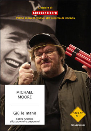 Giù le mani! L'altra America sfida potenti e prepotenti - Michael Moore