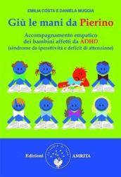 Giù le mani da Pierino. Accompagnamento empatico dei bambini affetti da ADHD (sindrome da iperattività e deficit di attenzione)