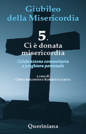 Giubileo della misericordia. 5: Ci è donata misericordia - Chino Biscontin - Roberto Laurita