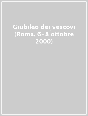 Giubileo dei vescovi (Roma, 6-8 ottobre 2000)