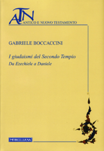 Giudaismi del secondo tempio. Da Ezechiele a Daniele (I) - NA - Gabriele Boccaccini