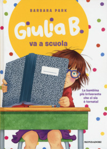 Giulia B. va a scuola. Ediz. illustrata - Barbara Park