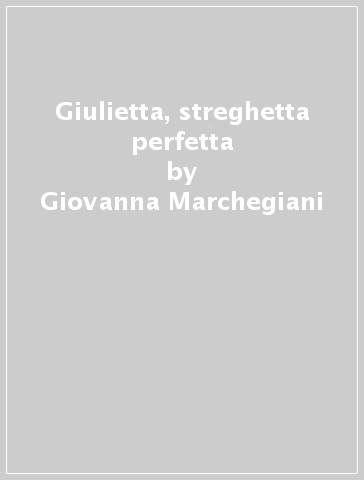 Giulietta, streghetta perfetta - Giovanna Marchegiani