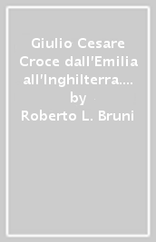 Giulio Cesare Croce dall Emilia all Inghilterra. Cataloghi, biblioteche e testi