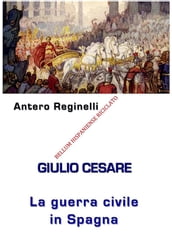 Giulio Cesare. La Guerra civile in Spagna. Bellum Hispaniense riciclato