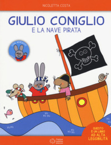 Giulio Coniglio e la nave pirata. Con adesivi. Ediz. a colori - Nicoletta Costa