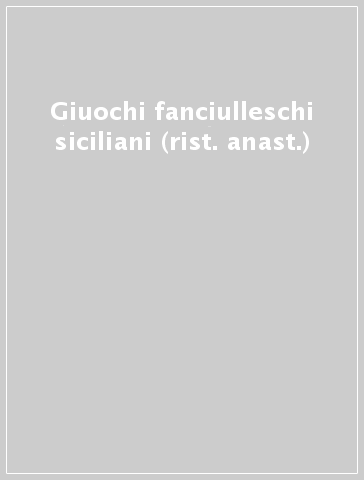 Giuochi fanciulleschi siciliani (rist. anast.)