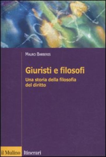 Giuristi e filosofi. Una storia della filosofia del diritto - Mauro Barberis