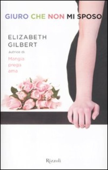 Giuro che non mi sposo - Elizabeth Gilbert