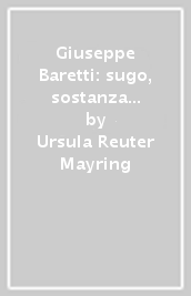 Giuseppe Baretti: sugo, sostanza e qualità. La critica letteraria italiana moderna a metà del XVIII secolo