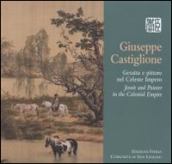 Giuseppe Castiglione. Gesuita e pittore nel Celeste Impero. Ediz. bilingue