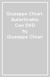 Giuseppe Chiari. Autoritratto. Con DVD