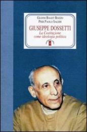Giuseppe Dossetti. La Costituzione come ideologia politica