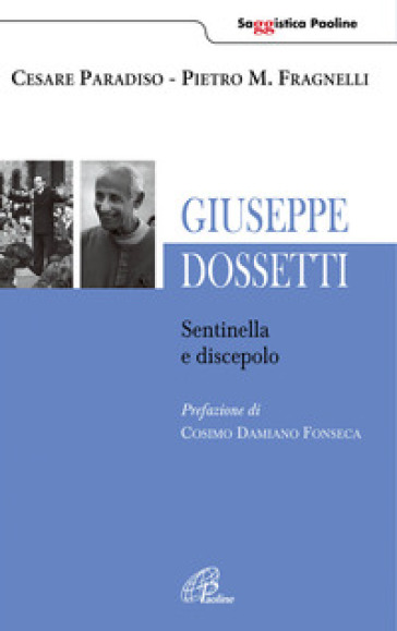 Giuseppe Dossetti. Sentinella e discepolo - Cesare Paradiso - Pietro Maria Fragnelli