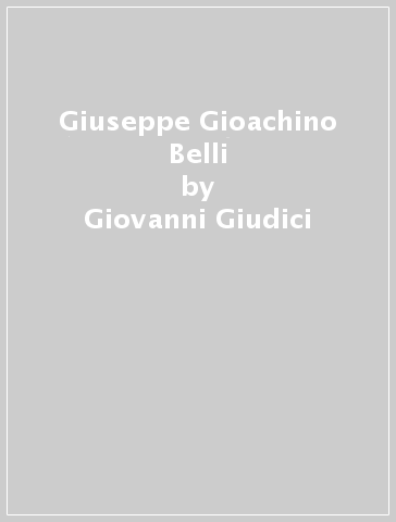 Giuseppe Gioachino Belli - Giovanni Giudici - Marcello Teodonio