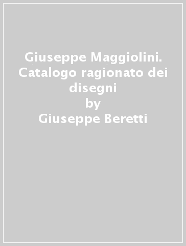 Giuseppe Maggiolini. Catalogo ragionato dei disegni - Giuseppe Beretti - Alvar Gonzalez-Palacios