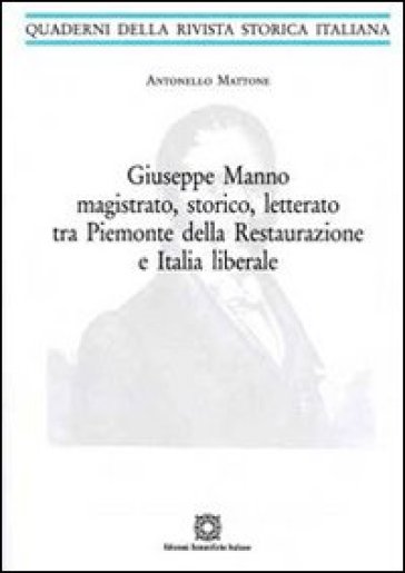 Giuseppe Manno magistrato, storico, letterato tra Piemonte della Restaurazione e Italia liberale - Antonello Mattone