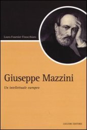 Giuseppe Mazzini. Un intellettuale europeo