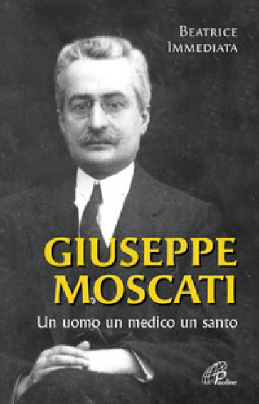 Giuseppe Moscati. Un uomo, un medico, un santo. Ediz. illustrata - Beatrice Immediata