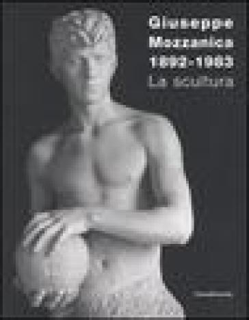 Giuseppe Mozzanica. La scultura. Ediz. illustrata - Luciano Caramel - Serena Paola Marabelli - Lucia Gasparini