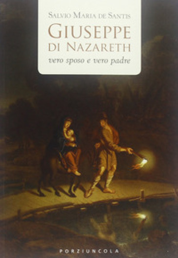 Giuseppe di Nazareth. Vero sposo e vero padre - Salvio M. De Santis