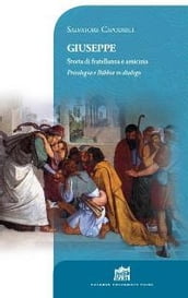 Giuseppe. Storia di fratellanza e amicizia. Psicologia e Bibbia in dialogo