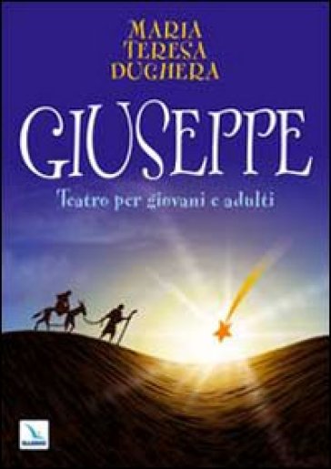 Giuseppe. Teatro per giovani e adulti - M. Teresa Dughera