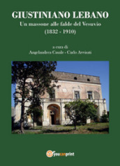 Giustiniano Lebano. Un massone alle falde del Vesuvio (1832-1910)