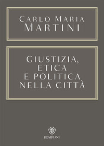Giustizia, etica e politica nella città - Carlo Maria Martini