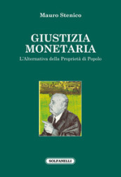 Giustizia monetaria. L alternativa della proprietà di popolo