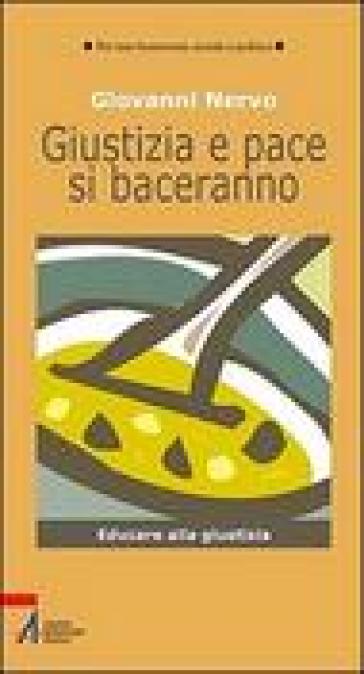 Giustizia e pace si baceranno. Educare alla giustizia - NA - Giovanni Nervo