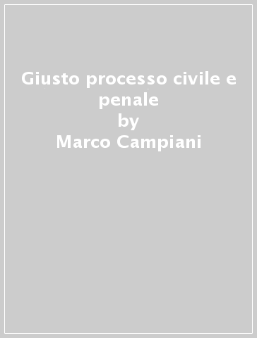 Giusto processo civile e penale - Marco Campiani