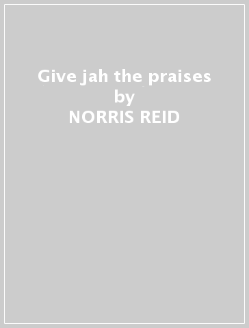 Give jah the praises - NORRIS REID