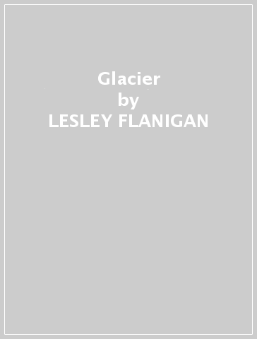 Glacier - LESLEY FLANIGAN