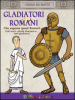 Gladiatori & Romani. Che sagome questi Romani!