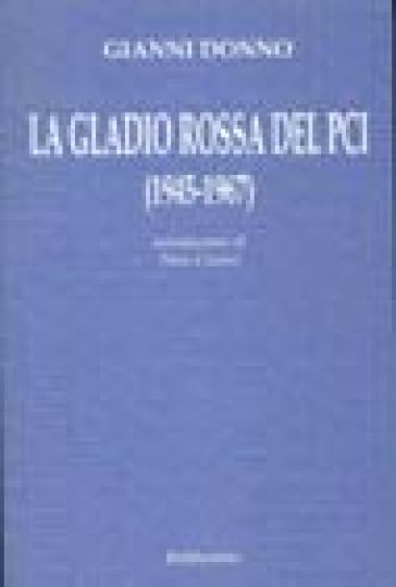 La Gladio rossa del PCI (1945-1967) - Gianni Donno